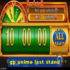 gp anime last stand